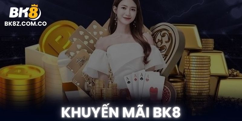 Giao diện Khuyến Mãi BK8 – Tổng hợp ưu đãi mới nhất cho mọi thành viên