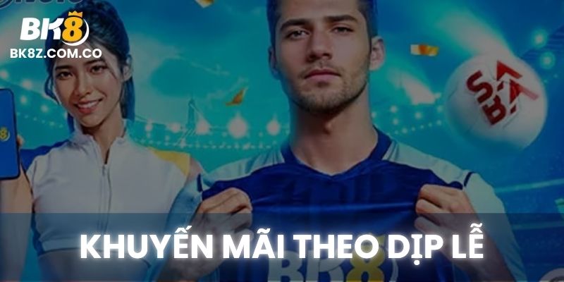 Khuyến mãi Sự Kiện – Ưu đãi hot tại BK8 mỗi dịp lễ lớn trong năm
