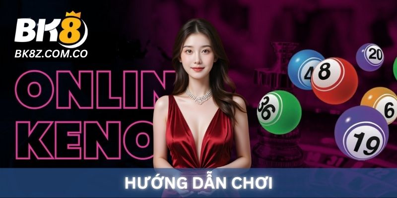 Hướng dẫn chơi Xổ số Keno BK8 chi tiết